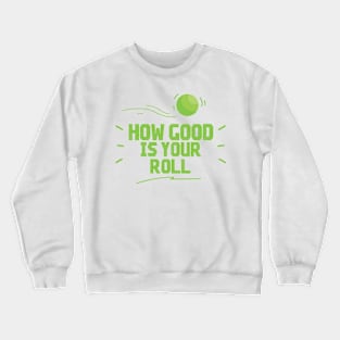 How Good Is Your Roll - Lawn Bowl Crewneck Sweatshirt